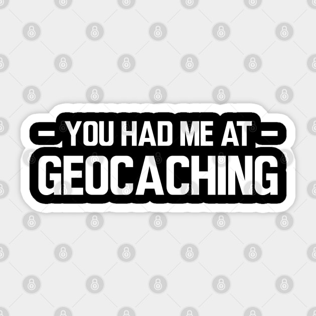 Geocache - You had me at geocaching w Sticker by KC Happy Shop